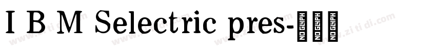 I B M Selectric pres字体转换 I B M Selectric pres字体转换